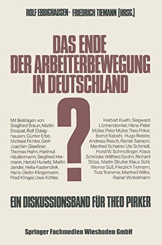 Das Ende der Arbeiterbewegung in Deutschland?: Ein Diskussionsband zum sechzigsten Geburtstag von Theo Pirker (Schriften des Zentralinstituts für sozialwiss. Forschung der FU Berlin)