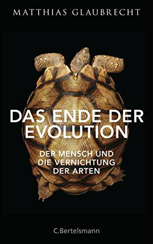 Das Ende der Evolution: Der Mensch und die Vernichtung der Arten Das Ende der Evolution: Der Mensch und die Vernichtung der Arten