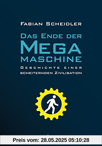 Das Ende der Megamaschine: Geschichte einer scheiternden Zivilisation