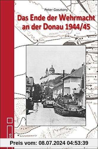 Das Ende der Wehrmacht an der Donau 1944/45