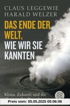 Das Ende der Welt, wie wir sie kannten: Klima, Zukunft und die Chancen der Demokratie Das Ende der Welt, wie wir sie kannten: Klima, Zukunft und die Chancen der Demokratie