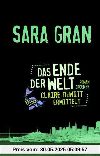 Das Ende der Welt: Claire DeWitt ermittelt: Ein neuer Fall für die beste Ermittlerin der Welt