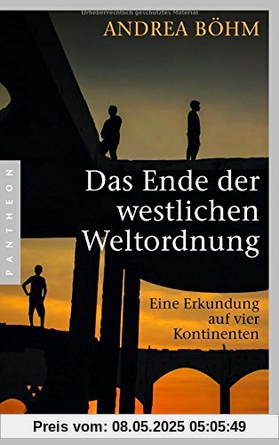 Das Ende der westlichen Weltordnung: Eine Erkundung auf vier Kontinenten