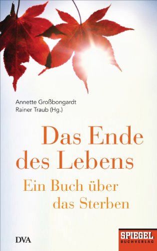 Das Ende des Lebens: Ein Buch über das Sterben - Ein SPIEGEL-Buch