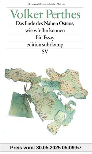 Das Ende des Nahen Ostens, wie wir ihn kennen: Ein Essay (edition suhrkamp)