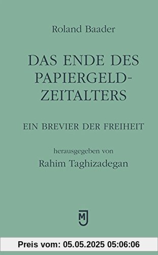 Das Ende des Papiergeld-Zeitalters: Ein Brevier der Freiheit