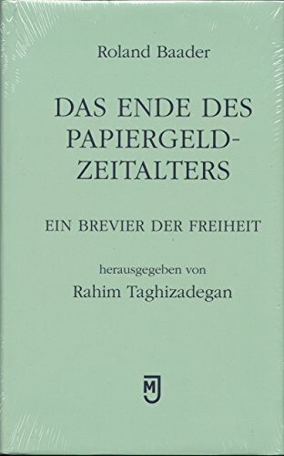 Das Ende des Papiergeld-Zeitalters: Ein Brevier der Freiheit Das Ende des Papiergeld-Zeitalters: Ein Brevier der Freiheit