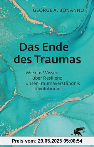 Das Ende des Traumas: Wie das Wissen über Resilienz unser Traumaverständnis revolutioniert