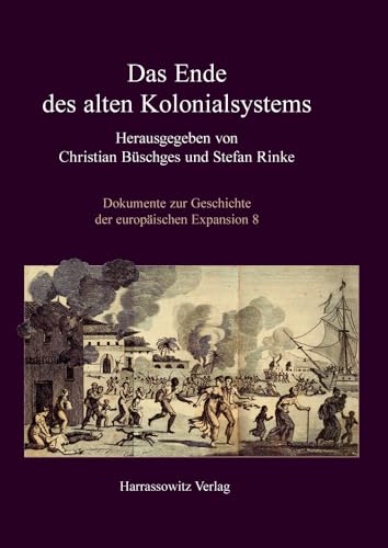 Das Ende des alten Kolonialsystems (Dokumente zur Geschichte der europäischen Expansion, Band 8)