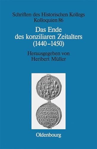Das Ende des konziliaren Zeitalters (1440-1450): Versuch einer Bilanz (Schriften des Historischen Kollegs) von De Gruyter Oldenbourg