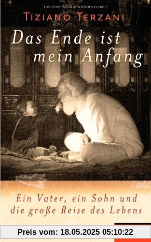 Das Ende ist mein Anfang: Ein Vater, ein Sohn und die große Reise des Lebens - Ein SPIEGEL-Buch.