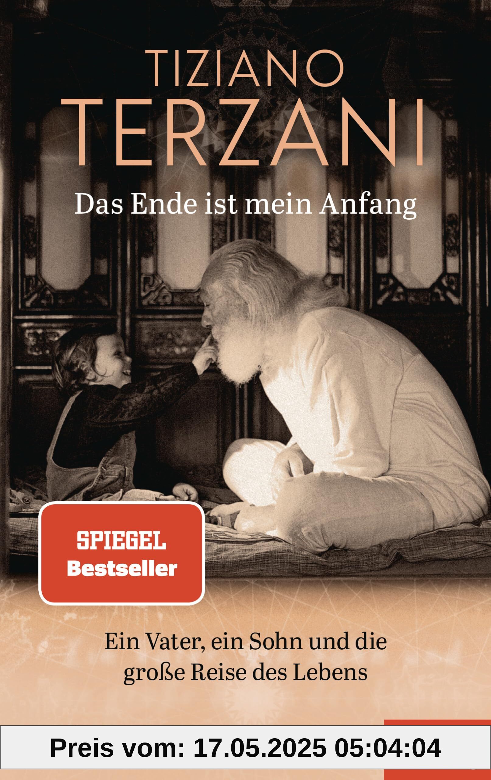 Das Ende ist mein Anfang: Ein Vater, ein Sohn und die große Reise des Lebens - Ein SPIEGEL-Buch Das Ende ist mein Anfang: Ein Vater, ein Sohn und die große Reise des Lebens - Ein SPIEGEL-Buch