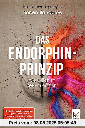 Das Endorphin-Prinzip: Wie Glück im Gehirn entsteht. Die besten psychologischen Tipps und neuesten Erkenntnisse von Deutschlands bekanntestem Angstforscher