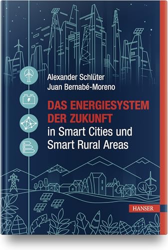 Das Energiesystem der Zukunft in Smart Cities und Smart Rural Areas Das Energiesystem der Zukunft in Smart Cities und Smart Rural Areas von HANSER FACHBUCHVERLAG