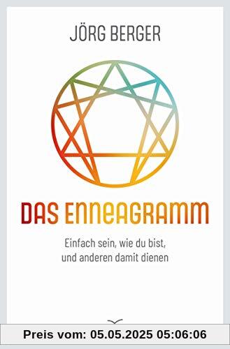 Das Enneagramm: Einfach sein, wie du bist, und anderen damit dienen