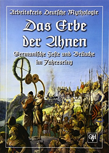 Das Erbe der Ahnen: Germanische Feste und Bräuche im Jahresring. Herausgeber: Arbeitskreis Deutsche Mythologie