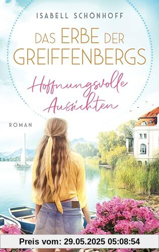 Das Erbe der Greiffenbergs - Hoffnungsvolle Aussichten: Roman. Die mitreißende Familiensaga am Chiemsee (Die Chiemsee-Saga, Band 3)