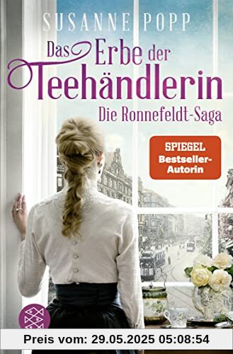 Das Erbe der Teehändlerin: Eine sinnliche Zeitreise zum Eintauchen und Wegschmökern (Die Ronnefeldt-Saga, Band 3)