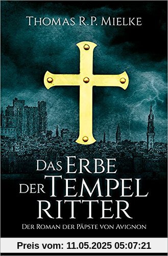 Das Erbe der Tempelritter: Der Roman der Päpste von Avignon