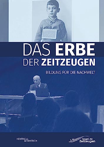Das Erbe der Zeitzeugen: Bildung für die Nachwelt von Hentrich und Hentrich Verlag Berlin