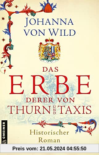 Das Erbe derer von Thurn und Taxis: Historischer Roman (Historische Romane im GMEINER-Verlag)