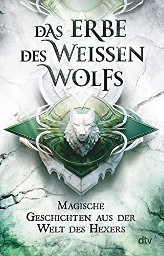 Das Erbe des Weißen Wolfs: Magische Geschichten aus der Welt des Hexers
