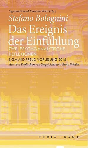 Das Ereignis der Einfühlung: Zwei psychoanalytische Reflexionen. Sigmund Freud Vorlesung 2016 Das Ereignis der Einfühlung: Zwei psychoanalytische Reflexionen. Sigmund Freud Vorlesung 2016