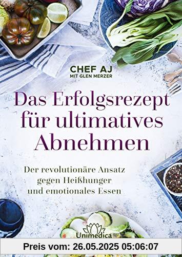 Das Erfolgsrezept für ultimatives Abnehmen: Der revolutionäre Ansatz gegen Heißhunger und emotionales Essen