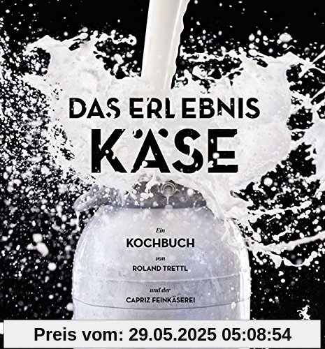 Das Erlebnis Käse: Ein vegetarisches Kochbuch Das Erlebnis Käse: Ein vegetarisches Kochbuch