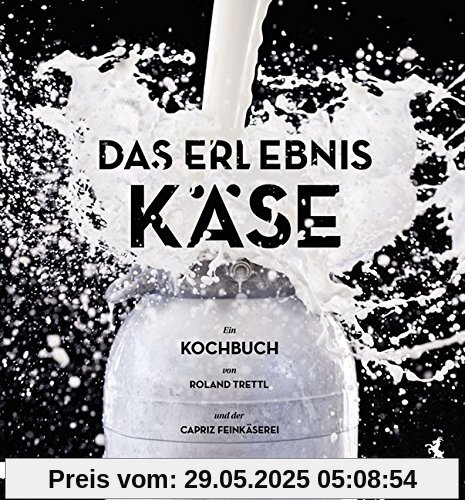 Das Erlebnis Käse: Ein vegetarisches Kochbuch