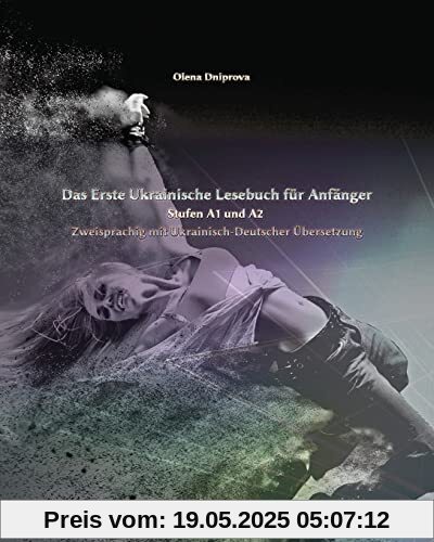 Das Erste Ukrainische Lesebuch für Anfänger: Stufen A1 und A2 Zweisprachig mit Ukrainisch-deutscher Übersetzung (Gestufte Ukrainische Lesebücher)