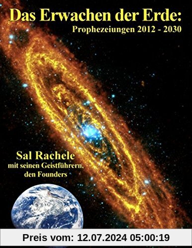Das Erwachen der Erde: Prophezeiungen 2012 - 2030