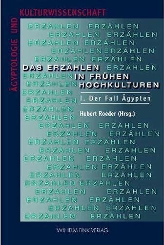 Das Erzählen in frühen Hochkulturen: Der Fall Ägypten - Funktion und Kontexte: I. Der Fall Ägypten (Ägyptologie und Kulturwissenschaft)