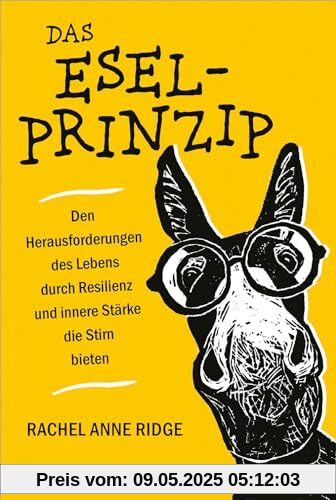 Das Esel-Prinzip: Den Herausforderungen des Lebens durch Resilienz und innere Stärke die Stirn bieten