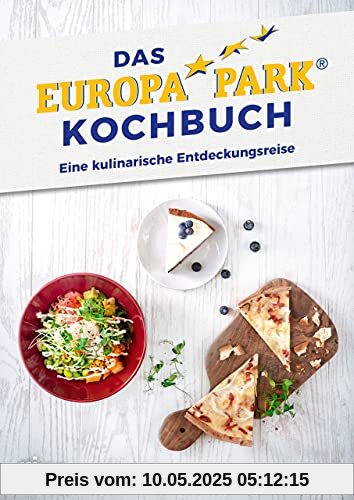 Das Europa-Park-Kochbuch: Eine kulinarische Entdeckungsreise. Die besten Rezepte aus den Imbissbuden, Restaurants und Hotels des Freizeitparks in Rust