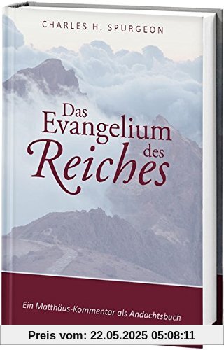 Das Evangelium des Reiches: Ein Matthäus-Kommentar als Andachtsbuch Das Evangelium des Reiches: Ein Matthäus-Kommentar als Andachtsbuch