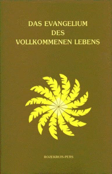 Das Evangelium des vollkommenen Lebens: Übersetzung von 'The Gospel of the Holy Twelve known a...