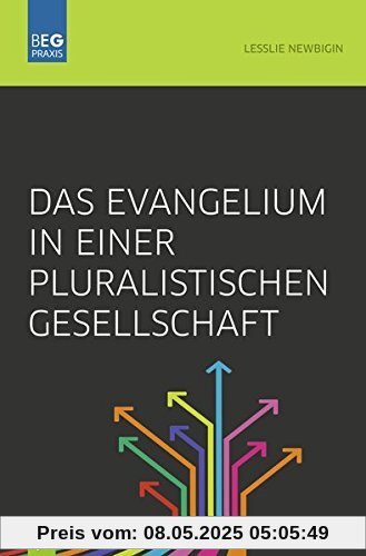 Das Evangelium in einer pluralistischen Gesellschaft (Beiträge zu Evangelisation und Gemeindeentwicklung Praxis)