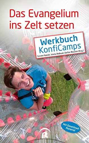 Das Evangelium ins Zelt setzen: Werkbuch KonfiCamps. Mit Download-Material