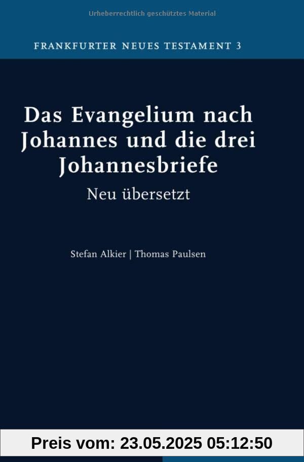 Das Evangelium nach Johannes und die drei Johannesbriefe: Neu übersetzt (Frankfurter Neues Testament)
