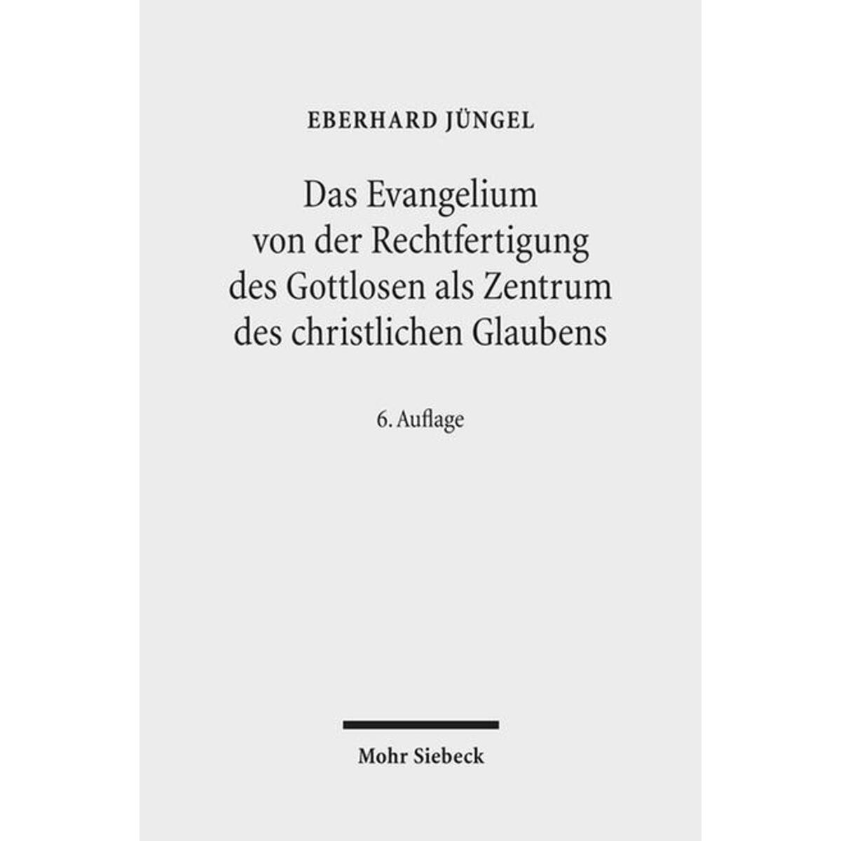 Das Evangelium von der Rechtfertigung des Gottlosen als Zentrum des christlichen... Das Evangelium von der Rechtfertigung des Gottlosen als Zentrum des christlichen... von Mohr Siebeck GmbH & Co. K