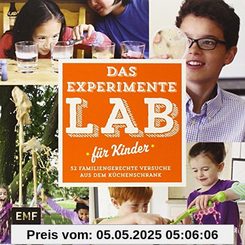 Das Experimente-Lab für Kinder: 52 familiengerechte Versuche aus dem Küchenschrank