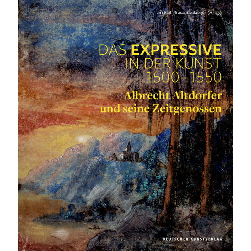 Das Expressive in der Kunst 1500-1550 von Deutscher Kunstverlag