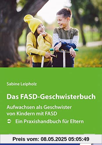 Das FASD-Geschwisterbuch: Aufwachsen als Geschwister von Kindern mit FASD. Ein Praxishandbuch für Eltern