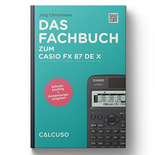 Das Fachbuch zum Casio FX-87DE X: Schnelleinstieg + Anwendungsaufgaben von CALCUSO