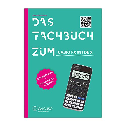 Das Fachbuch zum Casio FX-991DE X: Schnelleinstieg + Anwendungsaufgaben [Paperback] CALCUSO [Paperback] CALCUSO