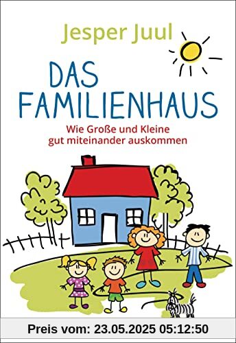 Das Familienhaus. Wie Große und Kleine gut miteinander auskommen: Tipps gegen Familienstress. Von Trotzalter bis zur Pubertät