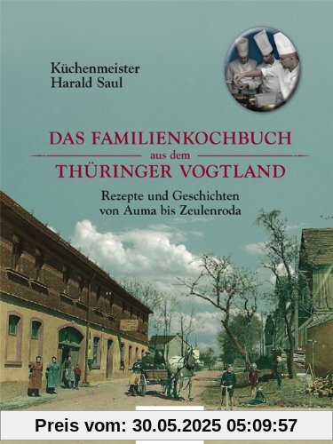Das Familienkochbuch aus dem Thüringer Vogtland: Rezepte und Geschichten von Auma bis Zeulenroda