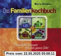 Das Familienkochbuch: Bewährte Rezepte für das ganze Jahr