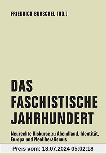 Das Faschistische Jahrhundert: Neurechte Diskurse zu Abendland, Identität, Europa und Neoliberalismus